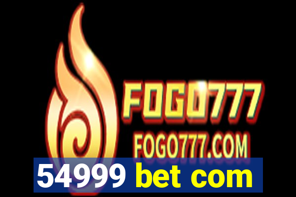 54999 bet com